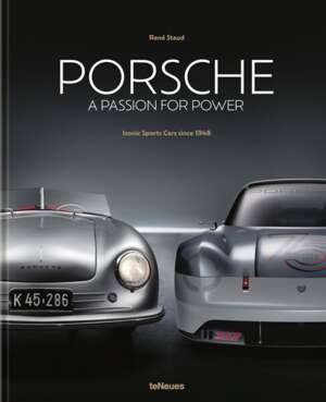 Porsche - A Passion for Power : Iconic Sports Cars since 1948