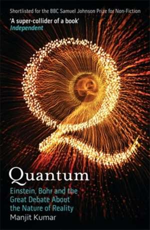 Quantum : Einstein, Bohr and the Great Debate About the Nature of Reality