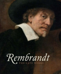 Rembrandt The Late Works