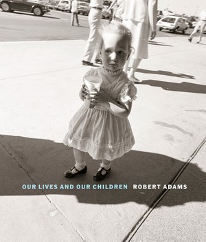 Robert Adams – Our Lives and Our Children