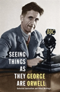 Seeing Things as They Are Selected Journalism and Other Writings
