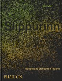 Slippurinn : Recipes and Stories from Iceland