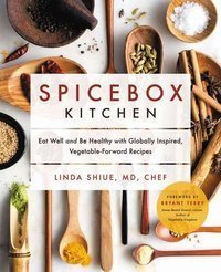 Spicebox Kitchen : Eat Well and Be Healthy with Globally Inspired, Vegetable-Forward Recipes