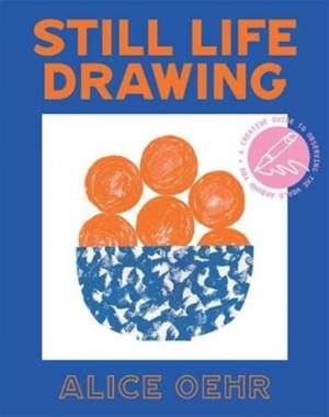 Still Life Drawing : A creative guide to observing the world around you