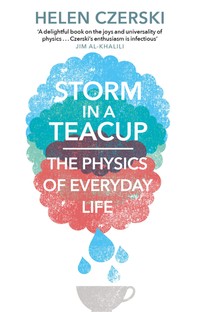Storm in a Teacup The Physics of Everyday Life