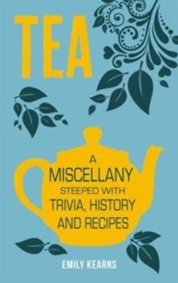 Tea : A Miscellany Steeped with Trivia