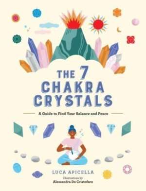 The 7 Chakra Crystals : A Guide to Find Your Balance and Peace