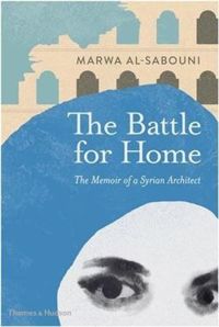 The Battle for Home: The Memoir of a Syrian Architect