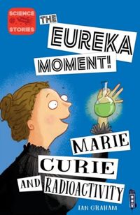 The Eureka Moment: Marie Curie and Radioactivity