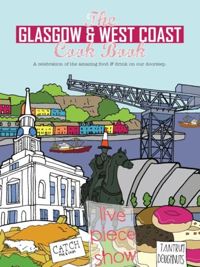 The Glasgow and West Coast Cook Book : A celebration of the amazing food and drink on our doorstep
