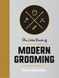 The Little Book of Modern Grooming How to Look Sharp and Feel Good