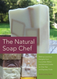 The Natural Soap Chef Making Luxurious Delights from Cucumber Melon and Almond Cookie to Chai Tea and Espresso Forte