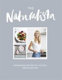 The Naturalista Nourishing recipes to live well