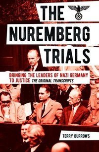 The Nuremberg Trials: Bringing the Leaders of Nazi Germany to Justice