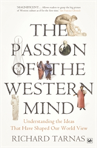 The Passion Of The Western Mind Understanding the Ideas That Have Shaped Our World View