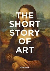 The Short Story of Art: A Pocket Guide to Key Movements, Works, Themes and Techniques