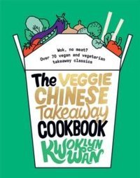 The Veggie Chinese Takeaway Cookbook Wok, No Meat? Over 70 vegan and vegetarian takeaway classics