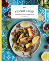 The Vibrant Table Wholesome Recipes from a Food Stylist's Kitchen