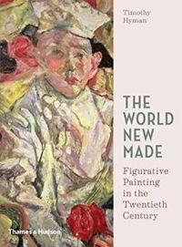 The World New Made: Reshaping Figurative Painting in the Twentieth    Century