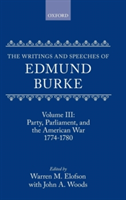 The Writings and Speeches of Edmund Burke: Volume III: Party, Parliament, and the American War 1774-1780