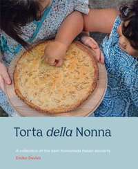 Torta della Nonna : A Collection of the Best Homemade Italian Sweets