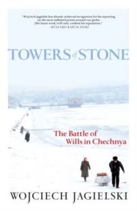 Towers of Stone : The Battle of Wills in Chechnya
