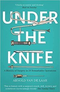Under the Knife: A History of Surgery 