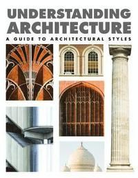 Understanding Architecture : A Guide to Architectural Styles