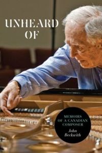 Unheard Of Memoirs of a Canadian Composer