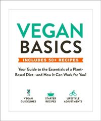 Vegan Basics Your Guide to the Essentials of a Plant-Based Diet-and How It Can Work for You!