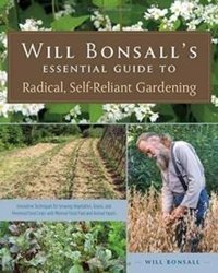 Will Bonsall's Essential Guide to Radical, Self-Reliant Gardening