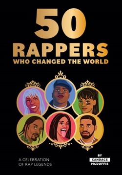 50 Rappers Who Changed the World : A Celebration of Rap Legends