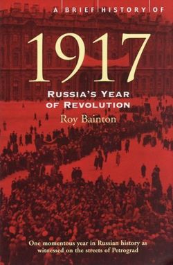A Brief History of 1917 : Russia's Year 