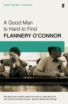 A Good Man is Hard to Find Faber Modern Classics