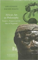 African Art as Philosophy Senghor, Bergson and the Idea of Negritude