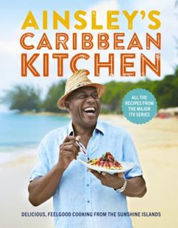 Ainsley's Caribbean Kitchen Full-flavour easy recipes from the major ITV series