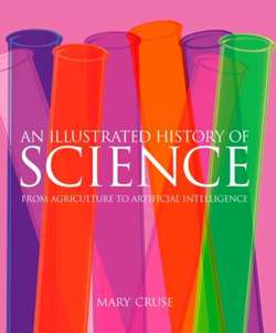An Illustrated History of Science : From Agriculture to Artificial Intelligence