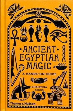 Ancient Egyptian Magic : A Hands-on Guide