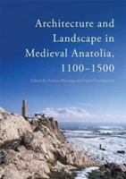 Architecture and Landscape in Medieval Anatolia, 1100-1500