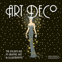 Art Deco The Golden Age of Graphic Art & Illustration