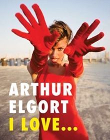 Arthur Elgort: I Love...