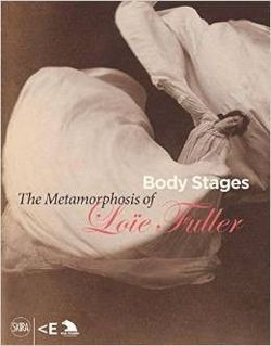 Body Stages: The Metamorphosis of Loïe Fuller