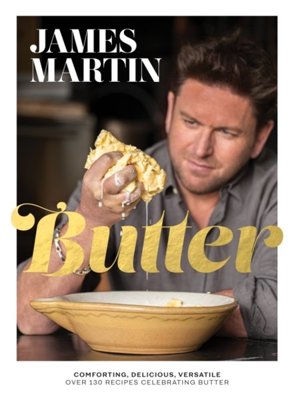 Butter : Comforting, Delicious, Versatile - Over 130 Recipes Celebrating Butter
