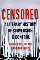 Censored A Literary History of Subversion & Control