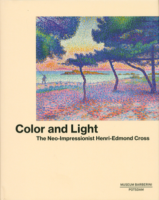 Color and Light. The Neo-Impressionist Henri-Edmond Cross