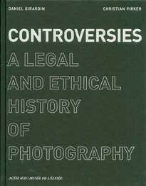 Controversies. A Legal and Ethical History of Photography