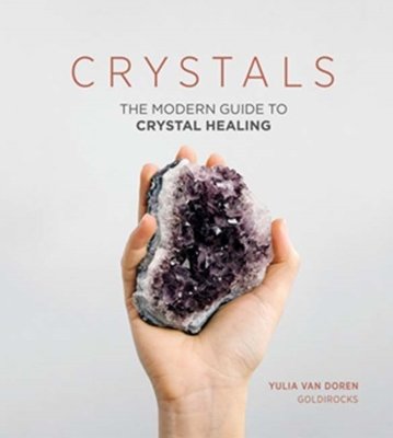 Crystals : The Modern Guide to Crystal Healing