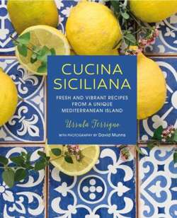 Cucina Siciliana Fresh and Vibrant Recipes from a Unique Mediterranean Island