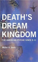 Death's Dream Kingdom The American Psyche Since 9-11