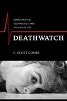 Deathwatch American Film, Technology, and the End of Life